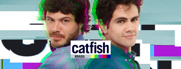 CATFISH BRASIL <br>(MTV)